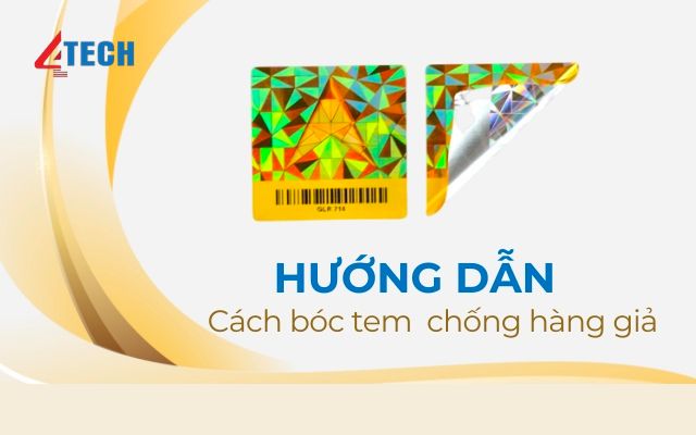 8+ Cách bóc tem chống hàng giả nhanh chóng, không hỏng tem 4 Cách bóc tem chống hàng giả đúng cách tại 4Tech