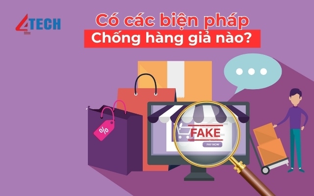 Các giải pháp chống hàng giả, hàng nhái hiệu quả cho DN 7 biện pháp chống hàng giả hàng nhái